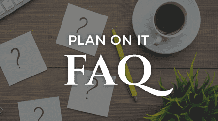 Plan on It: FAQs